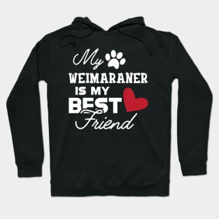 Weimaraner Dog - My weimaraner is my best friend Hoodie